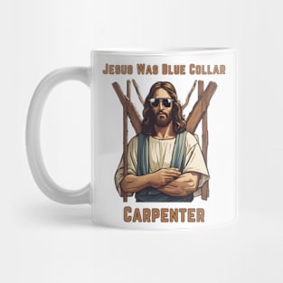 Jesus Was Blue Collar Carpenter Mug